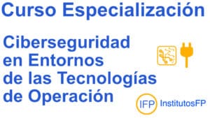 Curso de Especialización en Ciberseguridad en Entornos de las Tecnologías de Operación