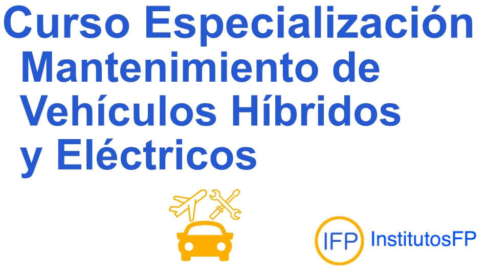 Curso de Especialización en Mantenimiento de Vehículos Híbridos y Eléctricos